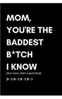 Mom You're the Baddest B*tch I Know (Don't Worry That's a Good Thing)