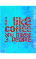 I Like Coffee and Maybe 3 People