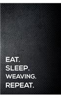 Eat. Sleep. Weaving. Repeat.