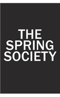 The Spring Society: A 6x9 Inch Matte Softcover Diary Notebook with 120 Blank Lined Pages and a Team Tribe or Club Cover Slogan