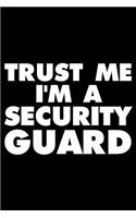 Trust Me I'm a Security Guard: Funny Writing Notebook, Journal for Work, Daily Diary, Planner, Organizer for Security Guards