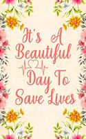 It's a beautiful day to save lives: Notebook to Write in for Mother's Day, Mother's day doctor mom gifts, doctor journal, doctor notebook, doctor gifts for mom