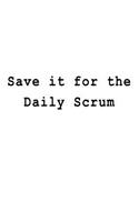 Save it for the Daily Scrum