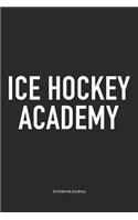 Ice Hockey Academy: A 6x9 Inch Matte Softcover Notebook Diary With 120 Blank Lined Pages And A Funny Skating Sports Fanatic Cover Slogan