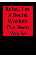 Relax, I'm A Social Worker. I've Seen Worse: Blank Lined Journal Notebook (Appreciation Journal for Social Workers)