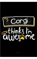 My Corgi Thinks I'm Awesome Notebook