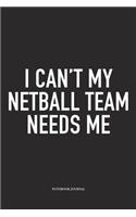 I Can't My Netball Team Needs Me: A 6x9 Inch Softcover Matte Blank Notebook Diary With 120 Lined Pages For Netball Lovers