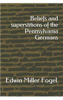 Beliefs and superstitions of the Pennsylvania Germans