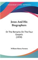 Jesus And His Biographers: Or The Remarks On The Four Gospels (1838)(English)