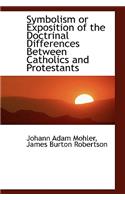 Symbolism or Exposition of the Doctrinal Differences Between Catholics and Protestants