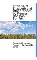 Little Saint Elizabeth and Other Stories by Frsnces Hodgson Burnett