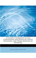 A Faithful Narrative of the Conversion and Death of Count Struensee, Late Prime Minister of Denmark