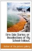 Fire-Side Stories; Or, Recollections of My School-Fellows.