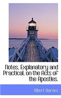 Notes, Explanatory and Practical, on the Acts of the Apostles.