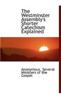 The Westminster Assembly's Shorter Catechism Explained