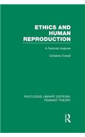 Ethics and Human Reproduction (Rle Feminist Theory)