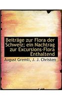 Beitr GE Zur Flora Der Schweiz; Ein Nachtrag Zur Excursions-Flora Enthaltend: (German)