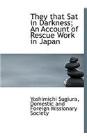 They That Sat in Darkness; An Account of Rescue Work in Japan
