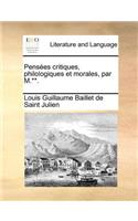 Pensees Critiques, Philologiques Et Morales, Par M.**.