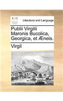 Publii Virgilii Maronis Bucolica, Georgica, Et Neis.