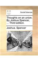 Thoughts on an Union. by Joshua Spencer, ... Third Edition.