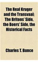 The Real Kruger and the Transvaal; The Britons' Side, the Boers' Side, the Historical Facts
