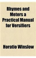 Rhymes and Meters a Practical Manual for Versifiers