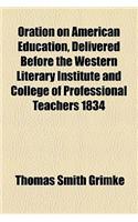 Oration on American Education, Delivered Before the Western Literary Institute and College of Professional Teachers 1834