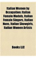 Italian Women by Occupation: Italian Female Models, Italian Female Singers, Italian Nuns, Italian Showgirls, Italian Women Artists