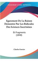 Egarement De La Raison Demontre Par Les Ridicules Des Sciences Incertaines: Et Fragments (1848)(French)