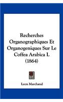 Recherches Organographiques Et Organogeniques Sur Le Coffea Arabica L (1864)