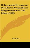 Holsteinische Ortsnamen, Die Altesten Urkundlichen Belege Gesammelt Und Erklart (1908)