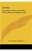 Azeline: Comedie En Trois Actes Et En Prose, Melee de Musique (1797)