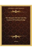 The Measure of Life and the Science of Foreknowledge