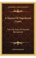 Queen Of Napoleon's Court: The Life Story Of Desiree Bernadotte