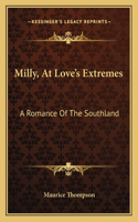 Milly, at Love's Extremes: A Romance Of The Southland