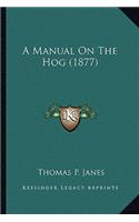 A Manual on the Hog (1877) a Manual on the Hog (1877)