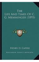 The Life and Times of C. G. Memminger (1893) the Life and Times of C. G. Memminger (1893)