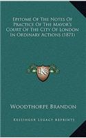 Epitome of the Notes of Practice of the Mayor's Court of the City of London in Ordinary Actions (1871)