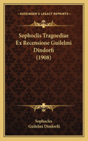 Sophoclis Tragoediae Ex Recensione Guilelmi Dindorfi (1908)