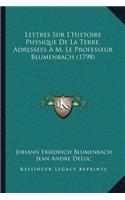 Lettres Sur L'Histoire Physique De La Terre, Adressees A M. Le Professeur Blumenbach (1798)