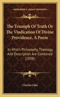 The Triumph Of Truth Or The Vindication Of Divine Providence, A Poem