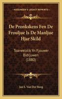 De Pronkskens Fen De Frouljue Is De Manljue Hjar Skild: Toaneelstik Yn Fjouwer Bidrjuwen (1880)(Dutch)
