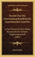 Bericht Uber Die Untersuchung Betreffend Die Anarchistischen Umtriebe