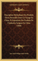 Description Methodique Des Produits Divers Recueillis Dans Un Voyage En Chine, Et Exposition Des Produits De L'Industrie Serigene En Chine (1848)