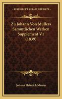Zu Johann Von Mullers Sammtlichen Werken Supplement V1 (1839)