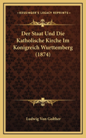 Der Staat Und Die Katholische Kirche Im Konigreich Wurttemberg (1874)