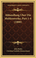 Abhandlung Uber Die Muhlenwerke, Part 1-4 (1800)