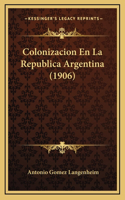Colonizacion En La Republica Argentina (1906)