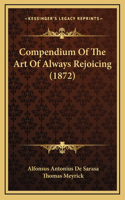 Compendium Of The Art Of Always Rejoicing (1872)